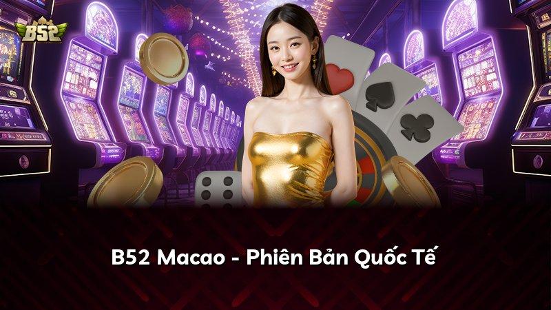 B52 Macao - Phiên Bản Quốc Tế