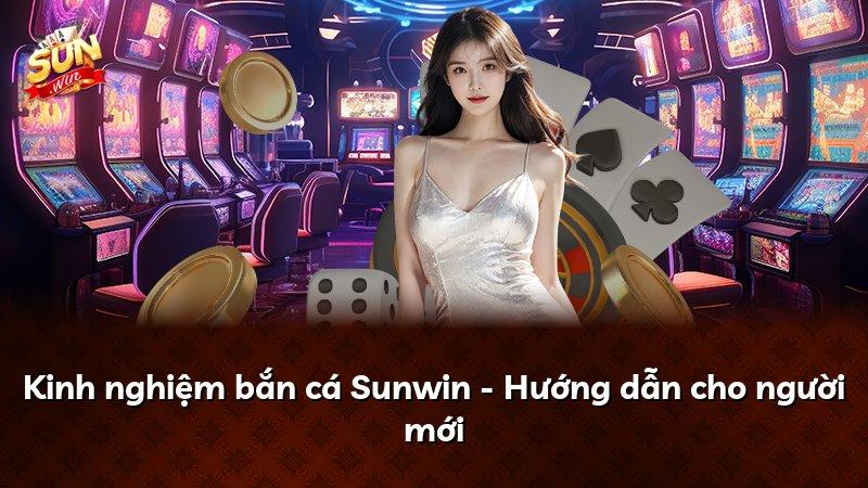 Kinh nghiệm bắn cá Sunwin - Hướng dẫn cho người mới