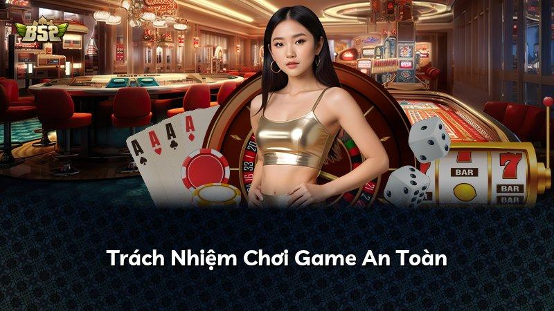 Trách Nhiệm Chơi Game An Toàn