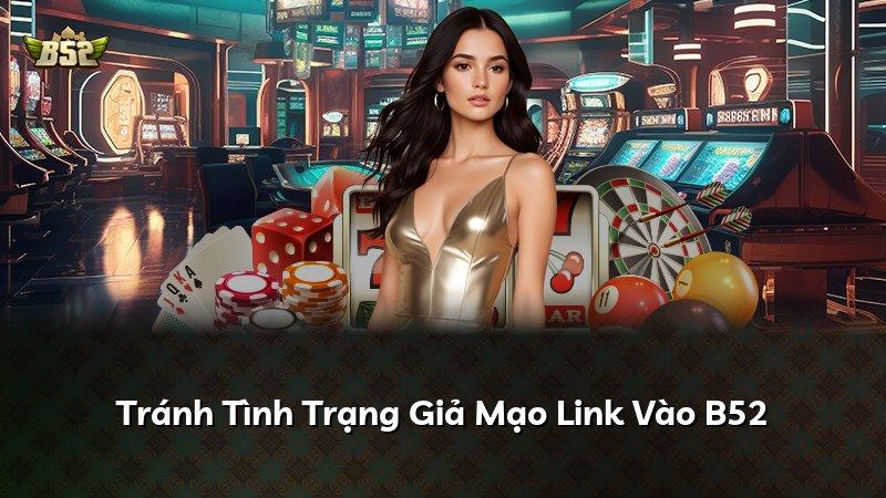 Tránh Tình Trạng Giả Mạo Link Vào B52