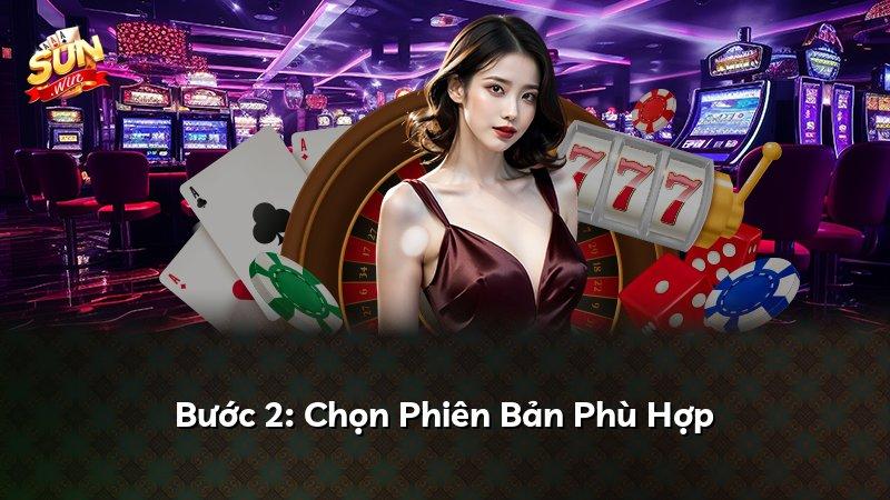 Bước 2: Chọn Phiên Bản Phù Hợp