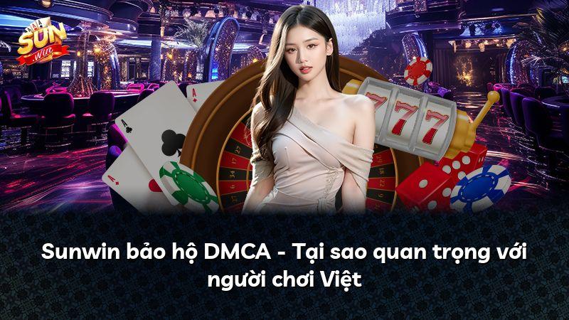 Sunwin bảo hộ DMCA - Tại sao quan trọng với người chơi Việt