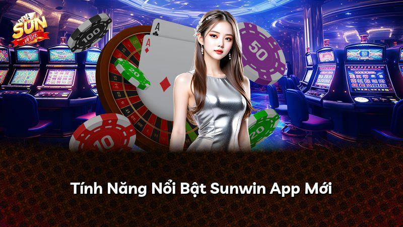 Tính Năng Nổi Bật Sunwin App Mới