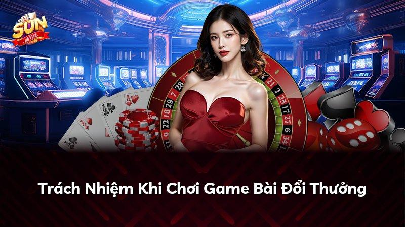 Trách Nhiệm Khi Chơi Game Bài Đổi Thưởng
